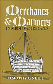 Merchants and Mariners (in Medieval Ireland) by Timothy O'Neill, 9780716523987