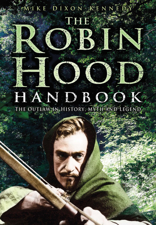 The Robin Hood Handbook (The Outlaw in History, Myth and Legend) by Mike Dixon-Kennedy, 9780750939775