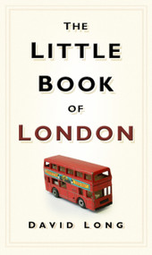 The Little Book of London by David Long, 9780750948005