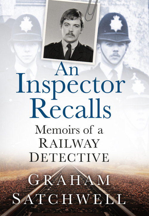 An Inspector Recalls (Memoirs of a Railway Detective) by Graham Satchwell, 9780750966405