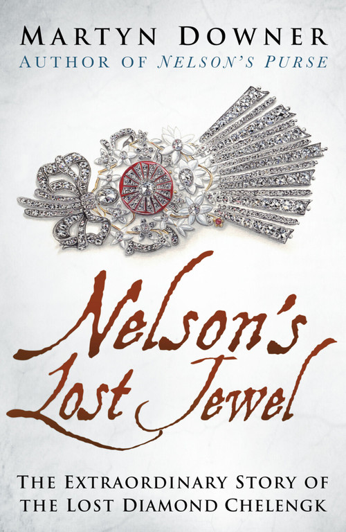 Nelson's Lost Jewel (The Extraordinary Story of the Lost Diamond Chelengk) by Martyn Downer, 9780750968300
