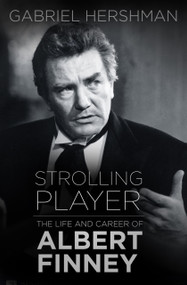 Strolling Player (The Life and Career of Albert Finney) by Gabriel Hershman, 9780750978866