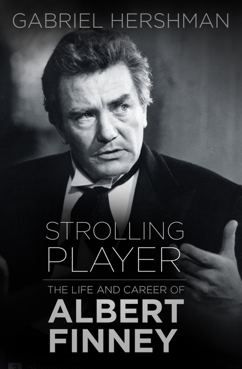 Strolling Player (The Life and Career of Albert Finney) by Gabriel Hershman, 9780750978866