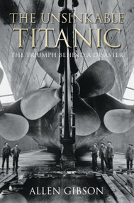 The Unsinkable Titanic (The Triumph Behind a Disaster) by Allen Gibson, 9780750981194
