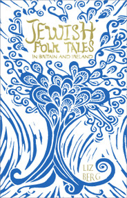Jewish Folk Tales in Britain and Ireland by Liz Berg, 9780750991438