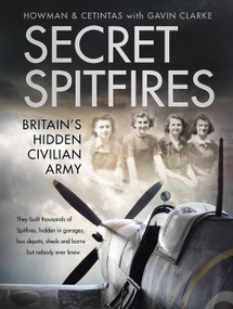 Secret Spitfires (Britain's Hidden Civilian Army) by Karl Howman, Ethem Cetintas, Gavin Clarke, 9780750991995