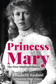 Princess Mary (The First Modern Princess) by Elisabeth Basford, Hugo Vickers, 9780750992619