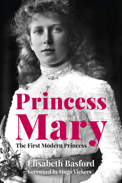Princess Mary (The First Modern Princess) by Elisabeth Basford, Hugo Vickers, 9780750992619