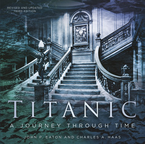 Titanic: A Journey Through Time by Charles A. Haas, Jack P. Eaton, 9780750994637