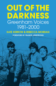 Out of the Darkness (Greenham Voices 1981-2000) by Kate Kerrow, Rebecca Mordan, Frankie Armstrong, 9780750995177