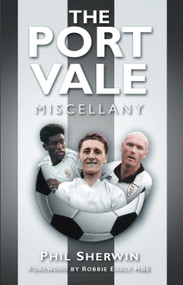 The Port Vale Miscellany by Phil Sherwin, Robbie Earle, 9780752457772