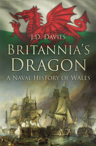 Britannia's Dragon (A Naval History of Wales) by J. D. Davies, 9780752470139