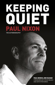 Keeping Quiet (Paul Nixon: The Autobiography) by Paul Nixon, Jon Colman, 9780752476469