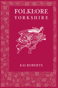 Folklore of Yorkshire by Kai Roberts, 9780752485799
