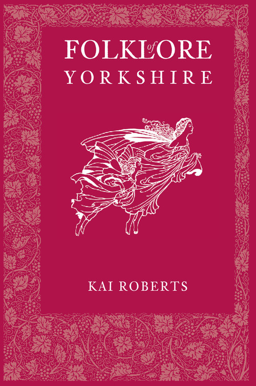 Folklore of Yorkshire by Kai Roberts, 9780752485799