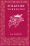 Folklore of Yorkshire by Kai Roberts, 9780752485799