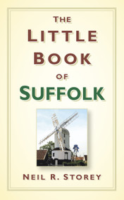 The Little Book of Suffolk by Neil R. Storey, 9780752499765