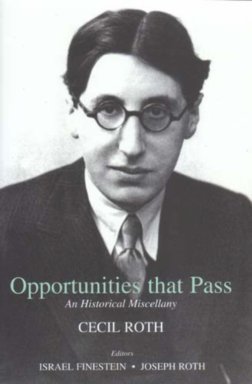 Opportunities that Pass (An Historical Miscellany) by Cecil Roth, Israel Finestein, Joseph Roth, 9780853035756