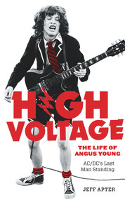 High Voltage (The Life of Angus Young, AC/DC's Last Man Standing) by Jeff Apter, 9780897330459
