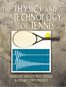 The Physics and Technology of Tennis by Howard Brody, Rod Cross, Crawford Lindsey, 9780972275903