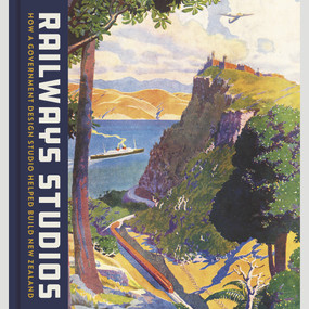 Railway Studios (How a Government Design Studio Helped Build New Zealand) by Richard Wolfe, Peter Alsop, Neil Atkinson, Katherine Milburn, 9780995133839