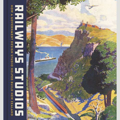 Railway Studios (How a Government Design Studio Helped Build New Zealand) by Richard Wolfe, Peter Alsop, Neil Atkinson, Katherine Milburn, 9780995133839
