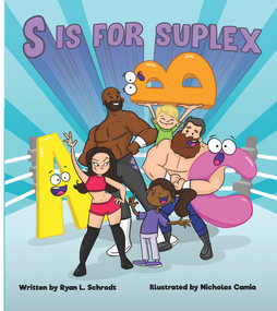 S is for Suplex by Ryan L. Schrodt, Nicholas Camia, 9780999388648