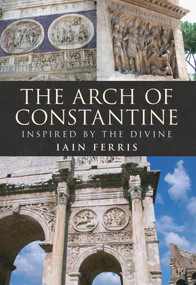 The Arch of Constantine (Inspired by the Divine) by Iain Ferris, 9781445601298