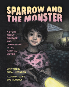 Sparrow and the Monster (A Story About Courage and Compassion in the Natural World) by Susan Herndon, Sue Moberly, 9781969183140