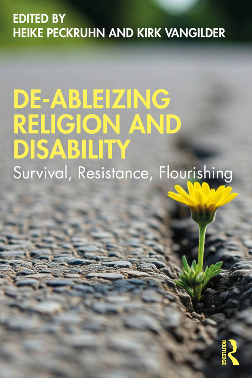 De-Ableizing Religion and Disability (Survival, Resistance, Flourishing) by Heike Peckruhn, Kirk VanGilder, 9781032887951