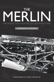 The Merlin (The Engine That Won the Second World War) by Gordon A. A. Wilson, 9781445656816