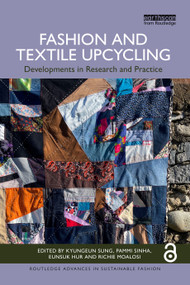 Fashion and Textile Upcycling (Developments in Research and Practice) by Kyungeun Sung, Pammi Sinha, Eunsuk Hur, Richie Moalosi, 9781041144984