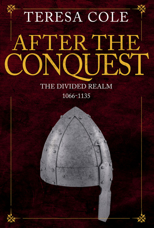 After the Conquest (The Divided Realm 1066-1135) by Teresa Cole, 9781445667782