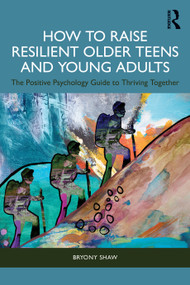 How to Raise Resilient Older Teens and Young Adults (The Positive Psychology Guide to Thriving Together) by Bryony Shaw, 9781041127130