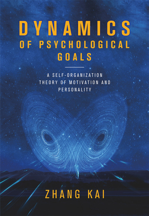 Dynamics of Psychological Goals (A Self-organization Theory of Motivation and Personality) by Kai Zhang, 9781487800840
