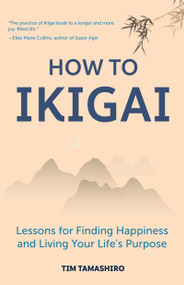How to Ikigai (Lessons for Finding Happiness and Living Your Life's Purpose (Happiness Philosophy, How to Live a Peaceful Life)) by Tim Tamashiro, 9781633539006