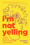 I'm Not Yelling (A Black Woman's Guide to Navigating the Workplace (Black Women Books, Female Empowerment)) by Elizabeth Leiba, 9781684812530