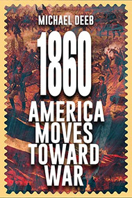 1860 (America Moves Toward War) by Michael J. Deeb, 9781592113088