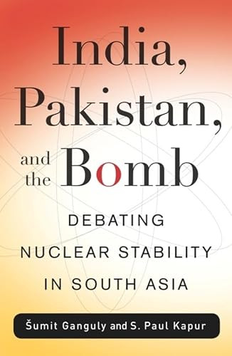 India, Pakistan, and the Bomb (Debating Nuclear Stability in South Asia) by S. Paul Kapur, 9780231143745