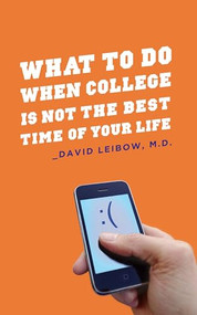 What to Do When College Is Not the Best Time of Your Life by David Leibow, 9780231151740