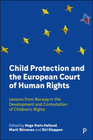 Child Protection and the European Court of Human Rights (Lessons from Norway in the Development and Contestation of Children's Rights) by Neil Datta, Tarja Pösö, Raija Huhtanen, Claire Fenton-Glynn, Mary Burns, Gabriela Serra, Kerry Shea, Katrin Križ, Daniela Reimer, Asgeir Falch-Eriksen, Rachel Cichowski, David Archard, Marius Emberland, Elaine Sutherland, Kirsten Sandberg, Elizabeth Chrun, Jill Marshall, Hege Stein Helland, Marit Skivenes, Siri Gloppen, 9781447371472