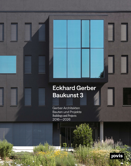 Eckhard Gerber Baukunst 3 (Bauten und Projekte 2016 - 2026) by Florian Heilmeyer, 9783986123604