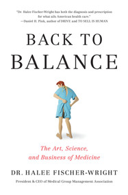 Back to Balance (The Art, Science, and Business of Medicine) by Halee Fischer-Wright, 9781633310148