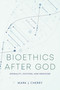 Bioethics after God (Morality, Culture, and Medicine) by Mark J. Cherry, 9780268208301