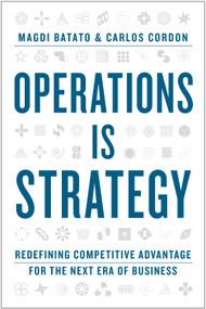 Operations Is Strategy (Redefining Competitive Advantage for the Next Era of Business) by Magdi Batato, Carlos Cordon, 9798892793292