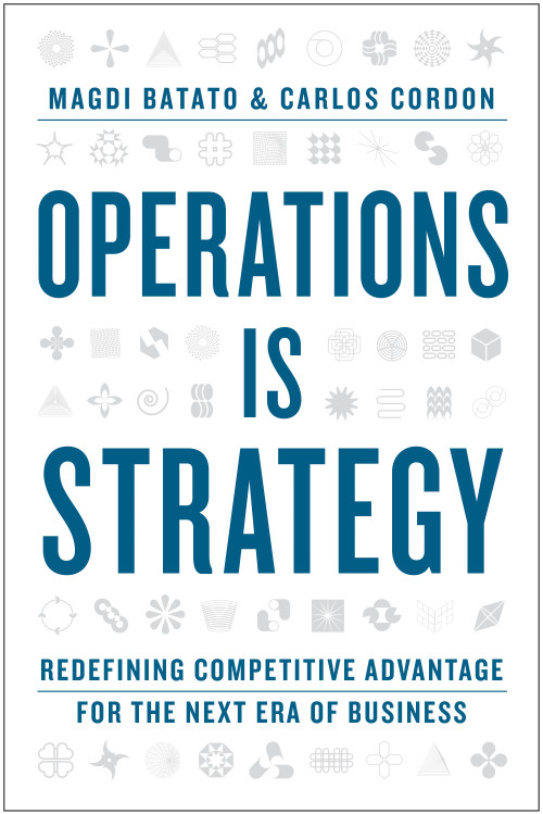 Operations Is Strategy (Redefining Competitive Advantage for the Next Era of Business) by Magdi Batato, Carlos Cordon, 9798892793292