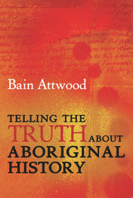 Telling the Truth About Aboriginal History by Bain Attwood, 9781741145779