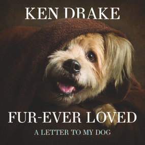 Fur-Ever Loved (A Letter to My Dog) by Ken & Beck Drake, 9781742579283