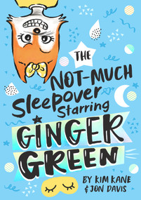 The NOT-MUCH Sleepover Starring Ginger Green by Kim Kane, Jon Davis, 9781760501068