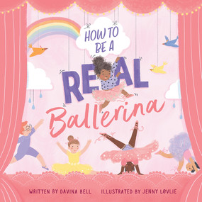 How to Be a Real Ballerina by Davina Bell, Jenny Løvlie, 9781760504915